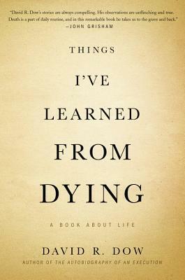 Things I've Learned from Dying: A Book About Life by David R. Dow