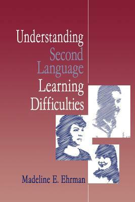 Understanding Second Language Learning Difficulties by Madeline E. Ehrman