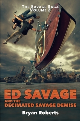 Ed Savage And The Decimated Savage Demise: The Savage Saga - A Hollywood Horror Soap Opera - Volume II by Bryan Roberts