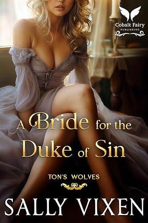 A Bride for the Duke of Sin: A Historical Regency Romance Novel by Sally Vixen, Sally Vixen