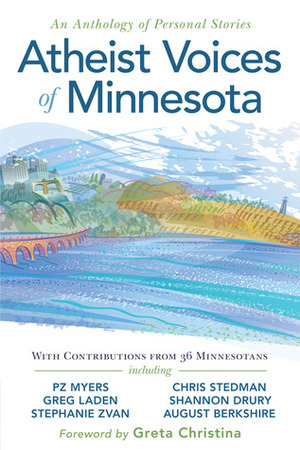 Atheist Voices of Minnesota: An Anthology of Personal Stories by Stephanie Zvan, Greg Laden, August Berkshire, Shannon Drury, Bill Lehto, Greta Christina, Chris Stedman, P.Z. Myers