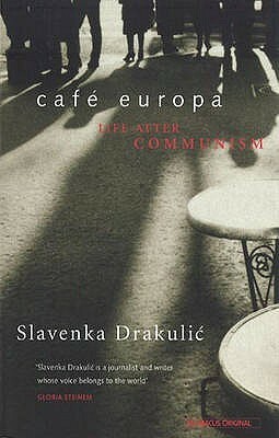 Café Europa: Life After Communism by Slavenka Drakulić