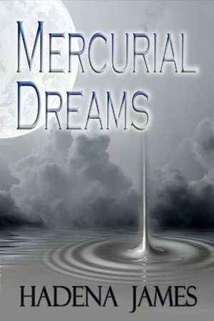 Mercurial Dreams by Hadena James