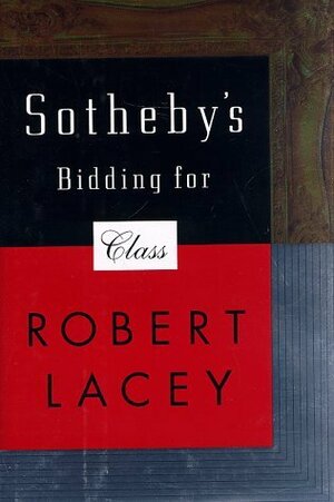 Sotheby's: Bidding for Class by Robert Lacey