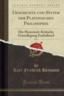 Geschichte Und System Der Platonischen Philosophie, Vol. 1: Die Historisch-Kritische Grundlegung Enthaltend by Dr, Karl Friedrich Hermann