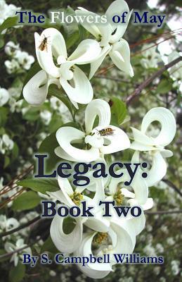 The Flowers of May: Legacy: Book Two by S. Campbell Williams