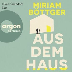 Aus dem Haus by Miriam Böttger