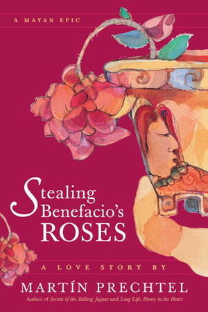 Stealing Benefacio's Roses by Martin Prechtel