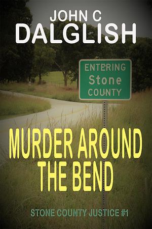 Murder around the Bend by John C. Dalglish, John C. Dalglish