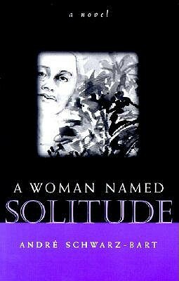 A Woman Named Solitude by André Schwarz-Bart