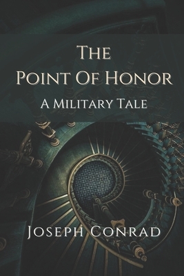 The Point Of Honor A Military Tale: Illustrated by Joseph Conrad