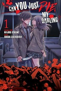 Can You Just Die, My Darling? Vol. 1 by Majuro Kaname