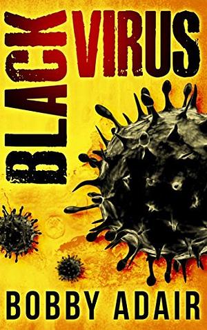 Black Virus by Bobby Adair