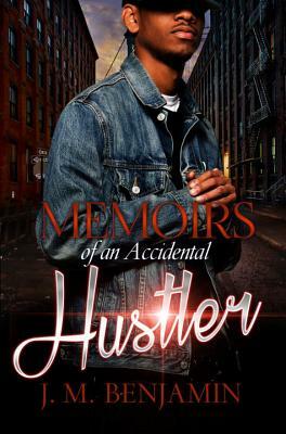 Memoirs of an Accidental Hustler by J. M. Benjamin