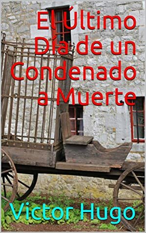 El Último Día de un Condenado a Muerte by Victor Hugo, Jose Garcia De Villalta