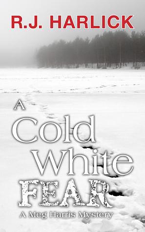 A Cold White Fear by R.J. Harlick, R.J. Harlick