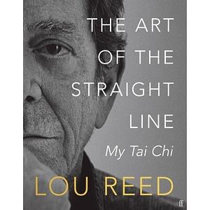 The Art of the Straight Line: My Tai Chi by Lou Reed, Laurie Anderson