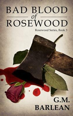 Bad Blood of Rosewood by G. M. Barlean