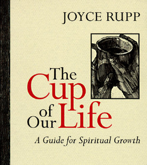 The Cup of Our Life: A Guide for Spiritual Growth by Jane Pitz, Joyce Rupp