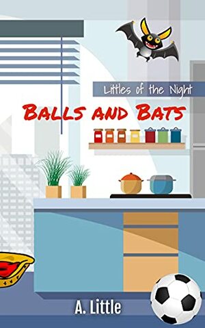 Balls and Bats (Littles of the Night Book 6) by A. Little