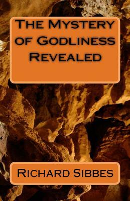 The Mstery of Godliness Revealed by Richard Sibbes