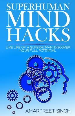 Superhuman Mind Hacks by Amarpreet Singh