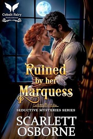 Ruined by her Marquess: A Steamy Historical Regency Romance Novel by Scarlett Osborne, Scarlett Osborne