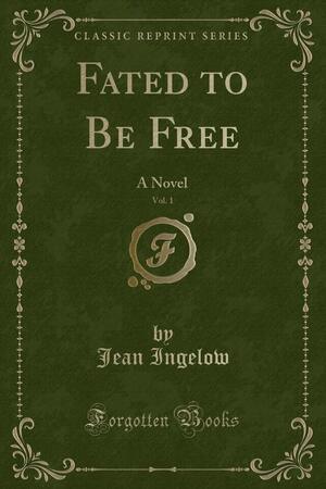 Fated to Be Free, Vol. 1: A Novel by Jean Ingelow