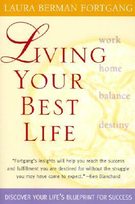 Living Your Best Life: Ten Strategies for Getting from Where You Are to Where You're Meant to Be by Laura Berman Fortgang