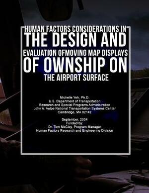 Human Factors Considerations in the Design and Evaluation of Moving Map Displays of Ownship on the Airport Surface by U. S. Department of Transportation, Michelle Yeh Ph. D.
