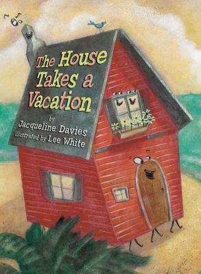 The House Takes a Vacation by Jacqueline Davies