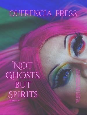 Not Ghosts, But Spirits III: art from the women's, queer, trans, & enby communities by Emily Perkovich