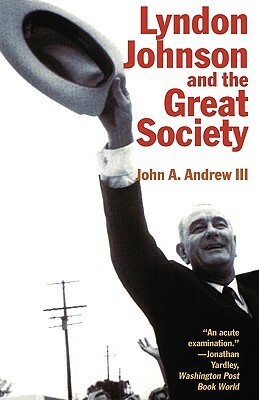 Lyndon Johnson and the Great Society by John a. Andrew