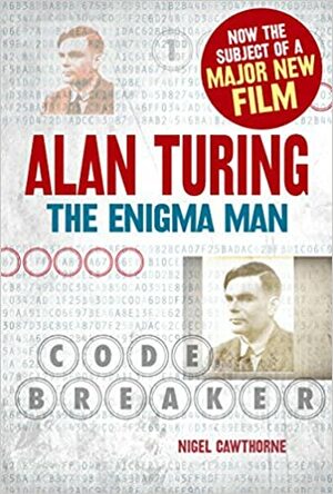 Alan Turing: The Enigma Man by Nigel Cawthorne