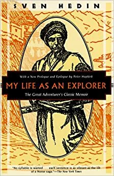 My Life as an Explorer: The Great Adventurers Classic Memoir by Sven Hedin, Peter Hopkirk