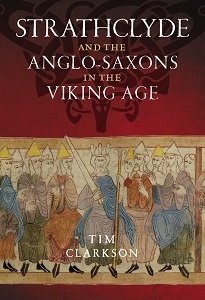 Strathclyde and the Anglo-Saxons in the Viking Age by Tim Clarkson