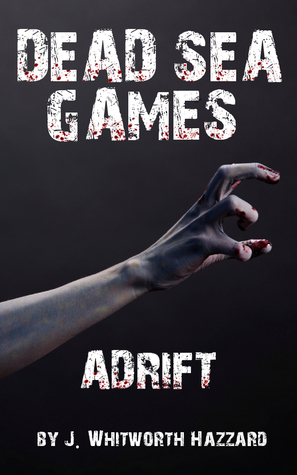 Dead Sea Games: Adrift by J. Whitworth Hazzard