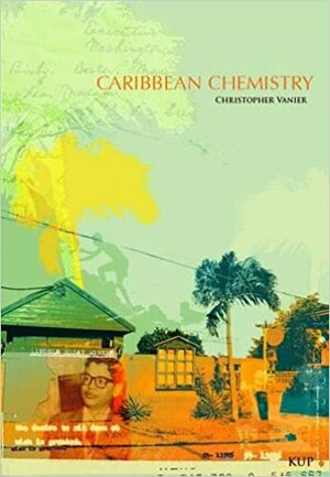Caribbean Chemistry: Tales from St Kitts by Christopher Vanier