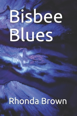 Bisbee Blues by Rhonda Feltman, Rhonda Brown, Linda Brown