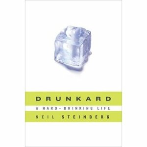 Drunkard: A Hard-Drinking Life by Neil Steinberg