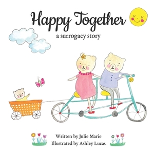 Happy Together, a surrogacy story by Julie Marie