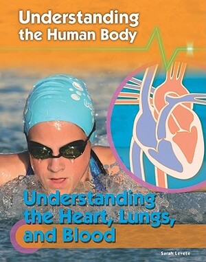 Understanding the Heart, Lungs, and Blood by Sarah Levete