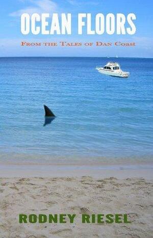 Ocean Floors From the Tales of Dan Coast by Rodney Riesel