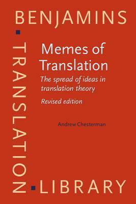 Memes of Translation: The Spread of Ideas in Translation Theory. Revised Edition by Andrew Chesterman