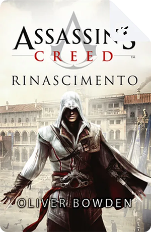 Assassin's Creed - Rinascimento by Oliver Bowden