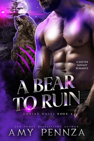 A Bear to Ruin by Amy Pennza, Amy Pennza