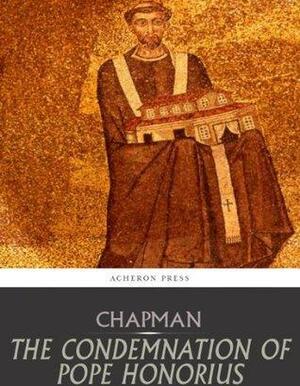 The Condemnation of Pope Honorius by John Chapman