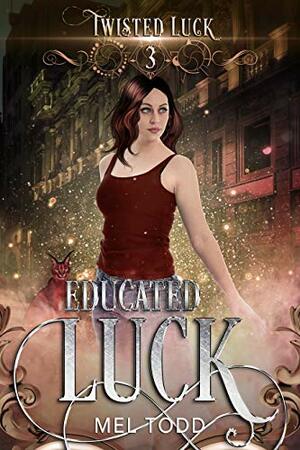 Educated Luck by Mel Todd