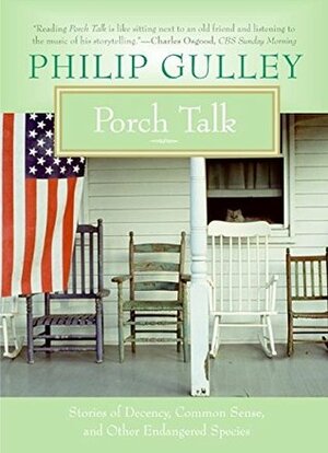 Porch Talk: Stories of Decency, Common Sense, and Other Endangered Species by Philip Gulley