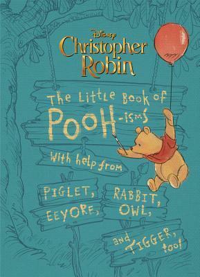 Christopher Robin: The Little Book of Pooh-isms: With help from Piglet, Eeyore, Rabbit, Owl, and Tigger, too! by The Walt Disney Company, Brittany Rubiano